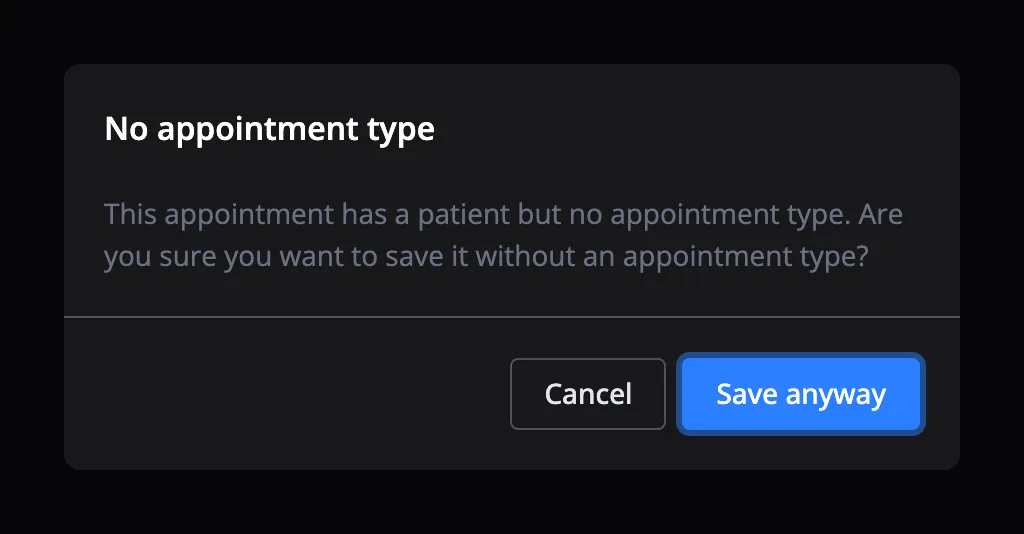 The message No appointment type: This appointment has a patient but no appointment type. Are you sure you want to save it without an appointment type? With the buttons Cancel and Save anyway