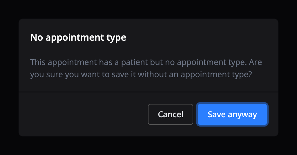The message No appointment type: This appointment has a patient but no appointment type. Are you sure you want to save it without an appointment type? With the buttons Cancel and Save anyway